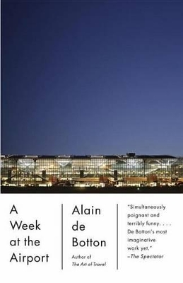 A A Week at the Airport: A Heathrow Diary by Alain de Botton