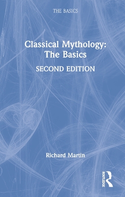 Classical Mythology: The Basics by Richard Martin