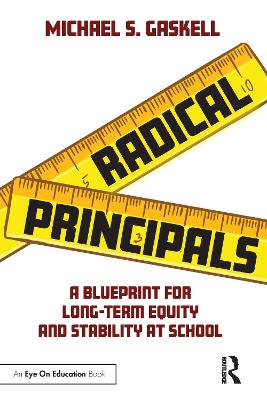 Radical Principals: A Blueprint for Long-Term Equity and Stability at School by Michael S. Gaskell