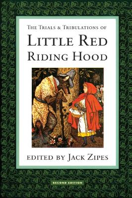 The The Trials and Tribulations of Little Red Riding Hood by Jack Zipes