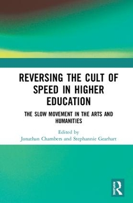 Reversing the Cult of Speed in Higher Education: The Slow Movement in the Arts and Humanities book