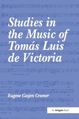 Studies in the Music of Tomas Luis de Victoria by Eugene Casjen Cramer