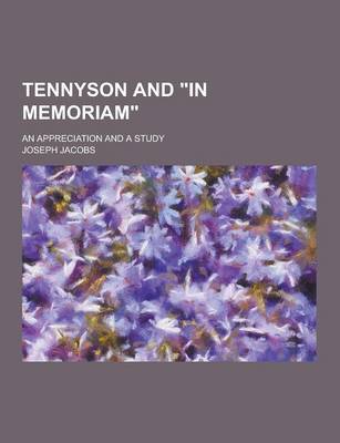 Tennyson and in Memoriam; An Appreciation and a Study book