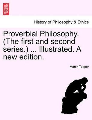 Proverbial Philosophy. (the First and Second Series.) ... Illustrated. a New Edition. by Martin Farquhar Tupper