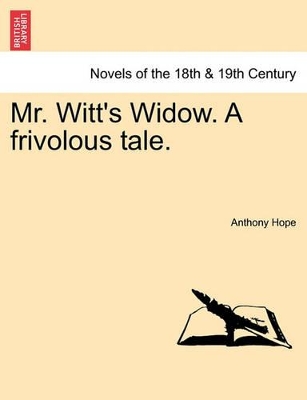 Mr. Witt's Widow. a Frivolous Tale. by Anthony Hope