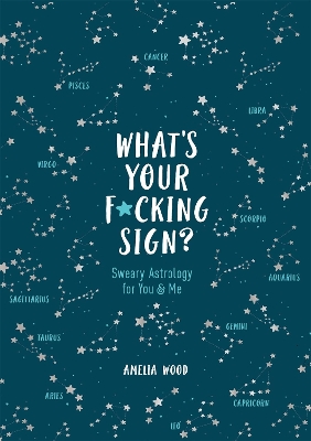 What's Your F*cking Sign?: Sweary Astrology for You and Me book