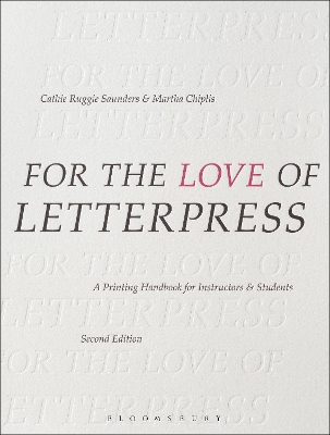 For the Love of Letterpress: A Printing Handbook for Instructors and Students by Cathie Ruggie Saunders