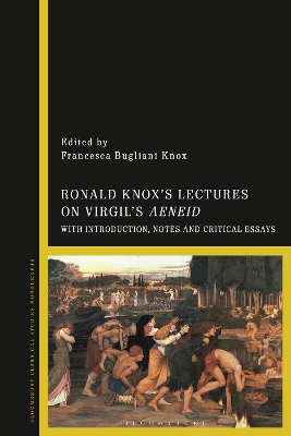 Ronald Knox’s Lectures on Virgil’s Aeneid: With Introduction and Critical Essays by Dr. Francesca Bugliani Knox
