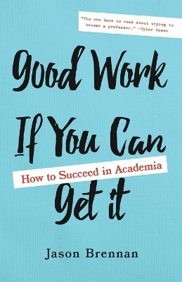 Good Work If You Can Get It: How to Succeed in Academia book