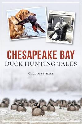 Chesapeake Bay Duck Hunting Tales by C L Marshall