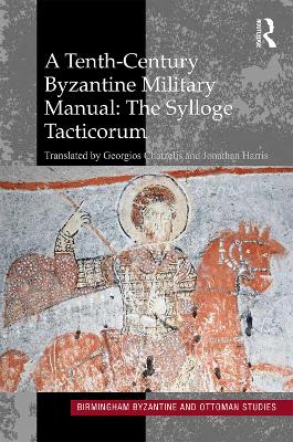 Tenth-Century Byzantine Military Manual: The Sylloge Tacticorum by Jonathan Harris