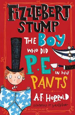 Fizzlebert Stump: The Boy Who Did P.E. in his Pants by A.F. Harrold