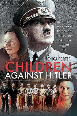 Children Against Hitler: The Young Resistance Heroes of the Second World War book