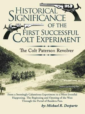 Historical Significance of the First Successful Colt Experiment: The Colt Paterson Revolver book