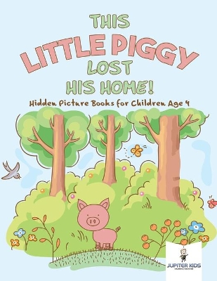 This Little Piggy Lost His Home! Hidden Picture Books for Children Age 4 book