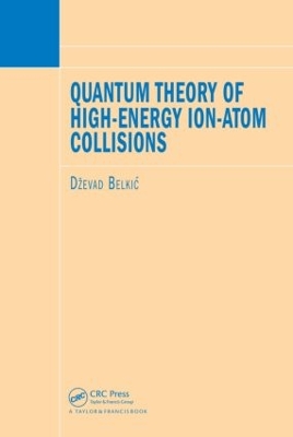 Quantum Theory of High-Energy Ion-Atom Collisions by Dzevad Belkic