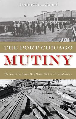 The Port Chicago Mutiny: The Story of the Largest Mass Mutiny Trial in U.S. Naval History book