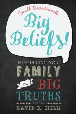 Big Beliefs!: Small Devotionals Introducing Your Family to Big Truths book