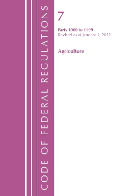 Code of Federal Regulations, Title 07 Agriculture 1000-1199, Revised as of January 1, 2022: Cover only book