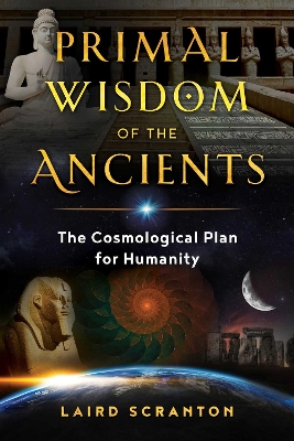 Primal Wisdom of the Ancients: The Cosmological Plan for Humanity book