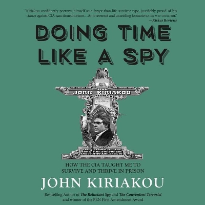 Doing Time Like a Spy: How the CIA Taught Me to Survive and Thrive in Prison book