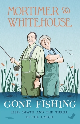 Mortimer & Whitehouse: Gone Fishing: The Comedy Classic by Bob Mortimer