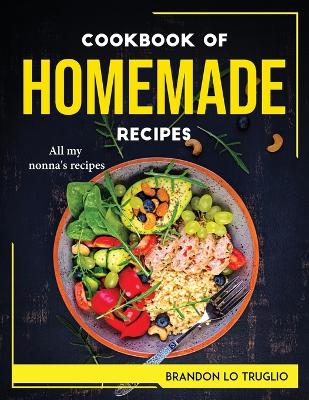 Cookbook of Homemade Recipes: All my nonna's recipes book