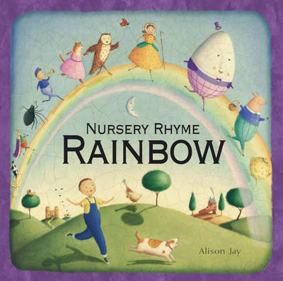 Alison Jay's Nursery Rhyme Rainbow by Alison Jay