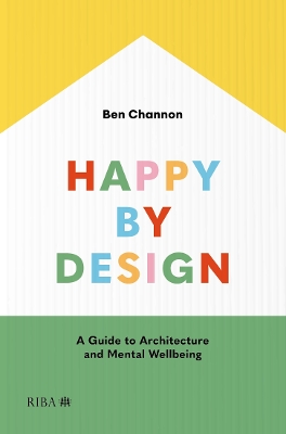 Happy by Design: A Guide to Architecture and Mental Wellbeing book