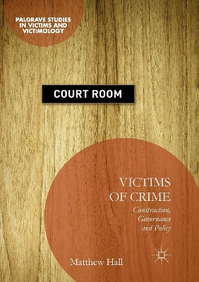 Victims of Crime: Construction, Governance and Policy by Matthew Hall