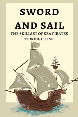Sword and Sail: The Skillset of Sea Pirates Through Time book