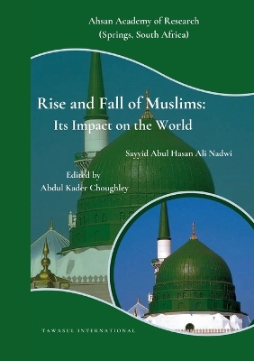 Rise and Fall of Muslims: Its Impact on the World by Sayyid Abul Hasan Ali Nadwi