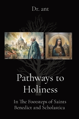 Pathways to Holiness: In The Footsteps of Saints Benedict and Scholastica book