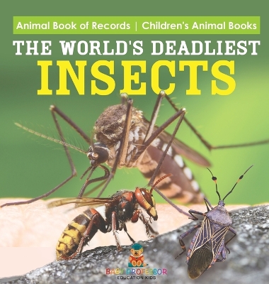 The The World's Deadliest Insects - Animal Book of Records Children's Animal Books by Baby Professor