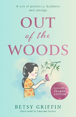 Out of the Woods: A tale of positivity, kindness and courage by Betsy Griffin