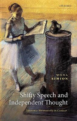 Shifty Speech and Independent Thought: Epistemic Normativity in Context book