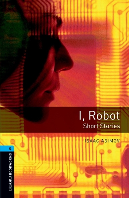 Oxford Bookworms Library: Stage 5: I, Robot - Short Stories book