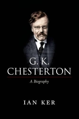 G. K. Chesterton by Ian Ker