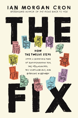 The Fix: How the Twelve Steps Offer a Surprising Path of Transformation for the Well-Adjusted, the Down-and-Out, and Everyone In Between by Ian Morgan Cron