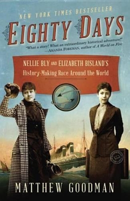 Eighty Days: Nellie Bly and Elizabeth Bisland's History-Making Race Around the World book