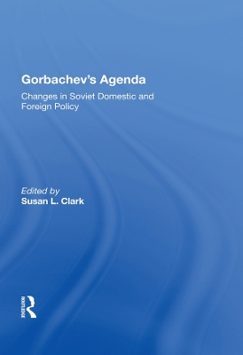 Gorbachev's Agenda: Changes In Soviet Domestic And Foreign Policy book