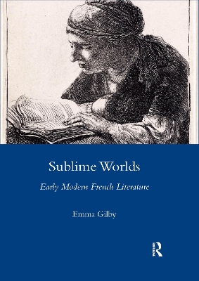 Sublime Worlds: Early Modern French Literature by Emma Gilby