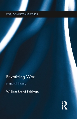 Privatizing War: A Moral Theory book