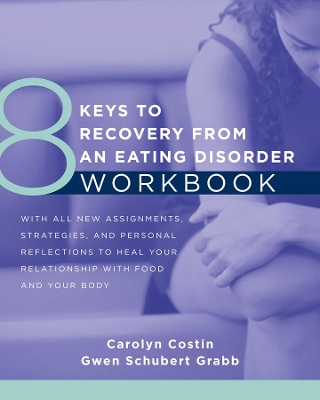 8 Keys to Recovery from an Eating Disorder Workbook by Carolyn Costin