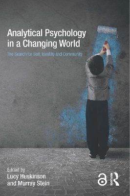 Analytical Psychology in a Changing World: The search for self, identity and community by Lucy Huskinson