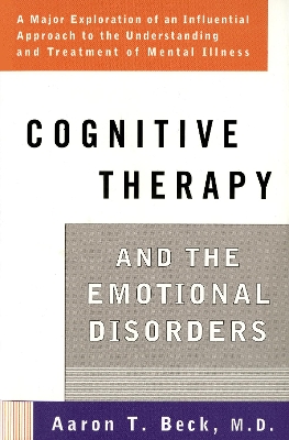 Cognitive Therapy and the Emotional Disorders by Aaron T Beck