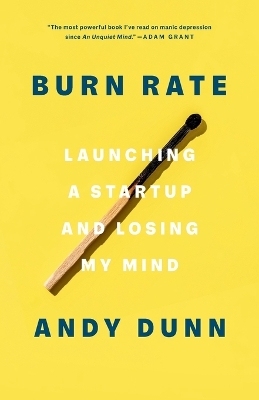 Burn Rate: Launching a Startup and Losing My Mind by Andy Dunn