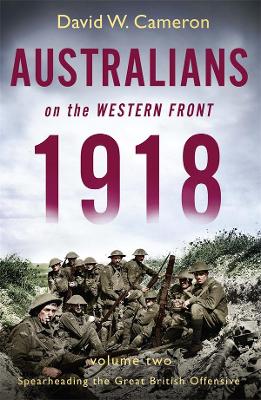 Australians on the Western Front 1918 Volume II: Spearheading the Great British Offensive book
