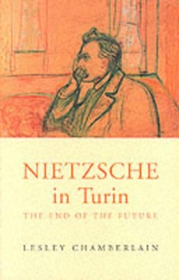Nietzsche in Turin by Lesley Chamberlain