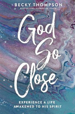 God So Close: Experience a Life Awakened to His Spirit book